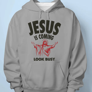 Jesus Is Coming, Look Busy - Unisex T-shirt, Premium T-shirt, Hoodie - Christian Gifts For All Believers, Jesus Lovers