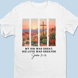 My Sin Was Great, His Love Was Greater - Unisex T-shirt, Premium T-shirt, Hoodie - Christian Gifts For All Believers, Jesus Lovers