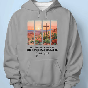 My Sin Was Great, His Love Was Greater - Unisex T-shirt, Premium T-shirt, Hoodie - Christian Gifts For All Believers, Jesus Lovers