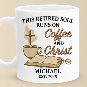 Retired Soul Runs On Coffee And Christ - Personalized Custom Mug - Christian Gifts For All Believers, Jesus Lovers