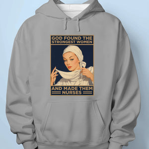 God Found The Strongest Women And Made Them Nurses - Unisex T-shirt, Premium T-shirt, Hoodie - Christian Gifts For All Believers, Jesus Lovers