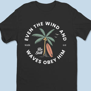Even The Wind And Waves Obey Him - Unisex T-shirt, Premium T-shirt, Hoodie - Christian Gifts For All Believers, Jesus Lovers