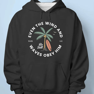 Even The Wind And Waves Obey Him - Unisex T-shirt, Premium T-shirt, Hoodie - Christian Gifts For All Believers, Jesus Lovers