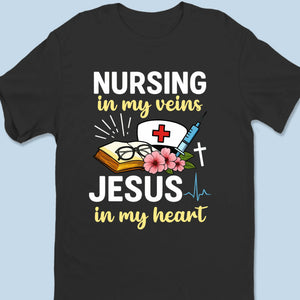 Nursing In My Veins, Jesus In My Heart - Unisex T-shirt, Premium T-shirt, Hoodie - Christian Gifts For All Believers, Jesus Lovers