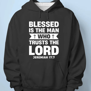 Blessed Is The Man Who Trusts The Lord - Unisex T-shirt, Premium T-shirt, Hoodie - Christian Gifts For All Believers, Jesus Lovers