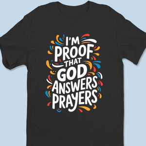 I'm Proof That God Answers Prayers - Unisex T-shirt, Premium T-shirt, Hoodie - Christian Gifts For All Believers, Jesus Lovers