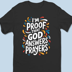 I'm Proof That God Answers Prayers - Unisex T-shirt, Premium T-shirt, Hoodie - Christian Gifts For All Believers, Jesus Lovers
