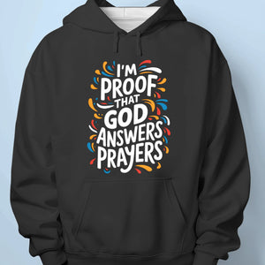 I'm Proof That God Answers Prayers - Unisex T-shirt, Premium T-shirt, Hoodie - Christian Gifts For All Believers, Jesus Lovers
