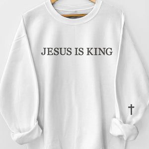 Jesus Is King - Personalized Custom Unisex Sweatshirt, Hoodie With Design On Sleeve - Christian Gifts For All Believers, Jesus Lovers