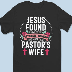 Jesus Found Some Of The Strongest Women - Unisex T-shirt, Premium T-shirt, Hoodie - Christian Gifts For All Believers, Jesus Lovers