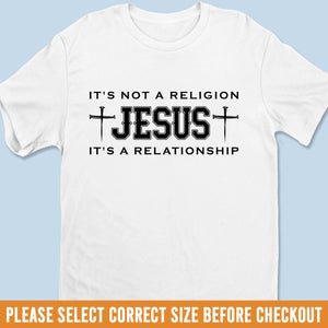 Unisex T-shirt, Premium T-shirt, Hoodie - Christian Gifts For All Believers, Jesus Lovers - Not A Religion, It's A Relationship