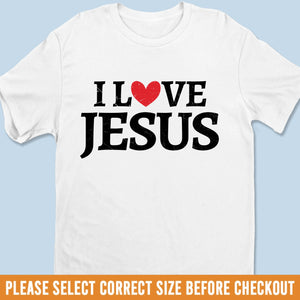 Unisex T-shirt, Premium T-shirt, Hoodie - Christian Gifts For All Believers, Jesus Lovers - I Love Jesus