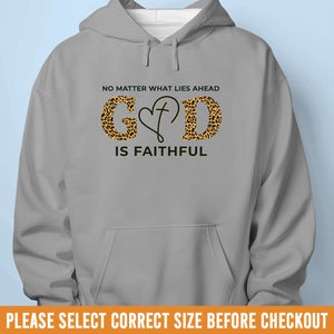 Unisex T-shirt, Premium T-shirt, Hoodie - Christian Gifts For All Believers, Jesus Lovers - No Matter What Lies Ahead, God Is Faithful