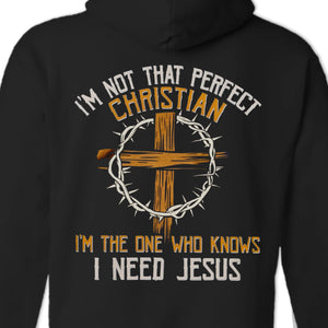 I'm The One Who Knows I Need Jesus - Back Printed Unisex T-shirt, Hoodie, Sweatshirt - Christian Gifts For All Believers, Jesus Lovers