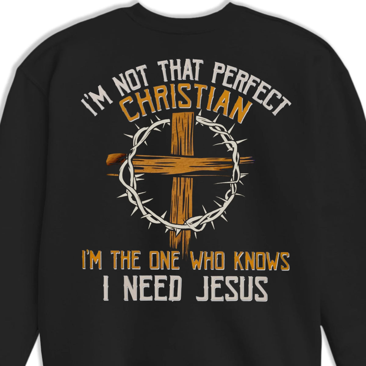 I'm The One Who Knows I Need Jesus - Back Printed Unisex T-shirt, Hoodie, Sweatshirt - Christian Gifts For All Believers, Jesus Lovers