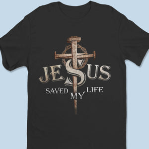 Jesus Saved My Life - Unisex T-shirt, Premium T-shirt, Hoodie - Christian Gifts For All Believers, Jesus Lovers