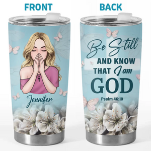 Be Still And Know That I Am God - Personalized Custom Tumbler - Christian Gifts For All Believers, Jesus Lovers