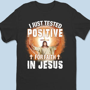 I Just Tested Positive For Faith In Jesus - Unisex T-shirt, Premium T-shirt, Hoodie - Christian Gifts For All Believers, Jesus Lovers