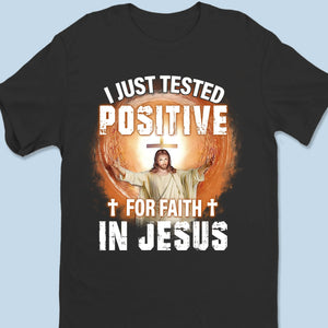 I Just Tested Positive For Faith In Jesus - Unisex T-shirt, Premium T-shirt, Hoodie - Christian Gifts For All Believers, Jesus Lovers