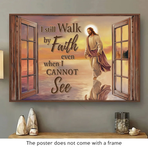 I Still Walk By Faith - Horizontal Poster - Christian Gifts For All Believers, Jesus Lovers