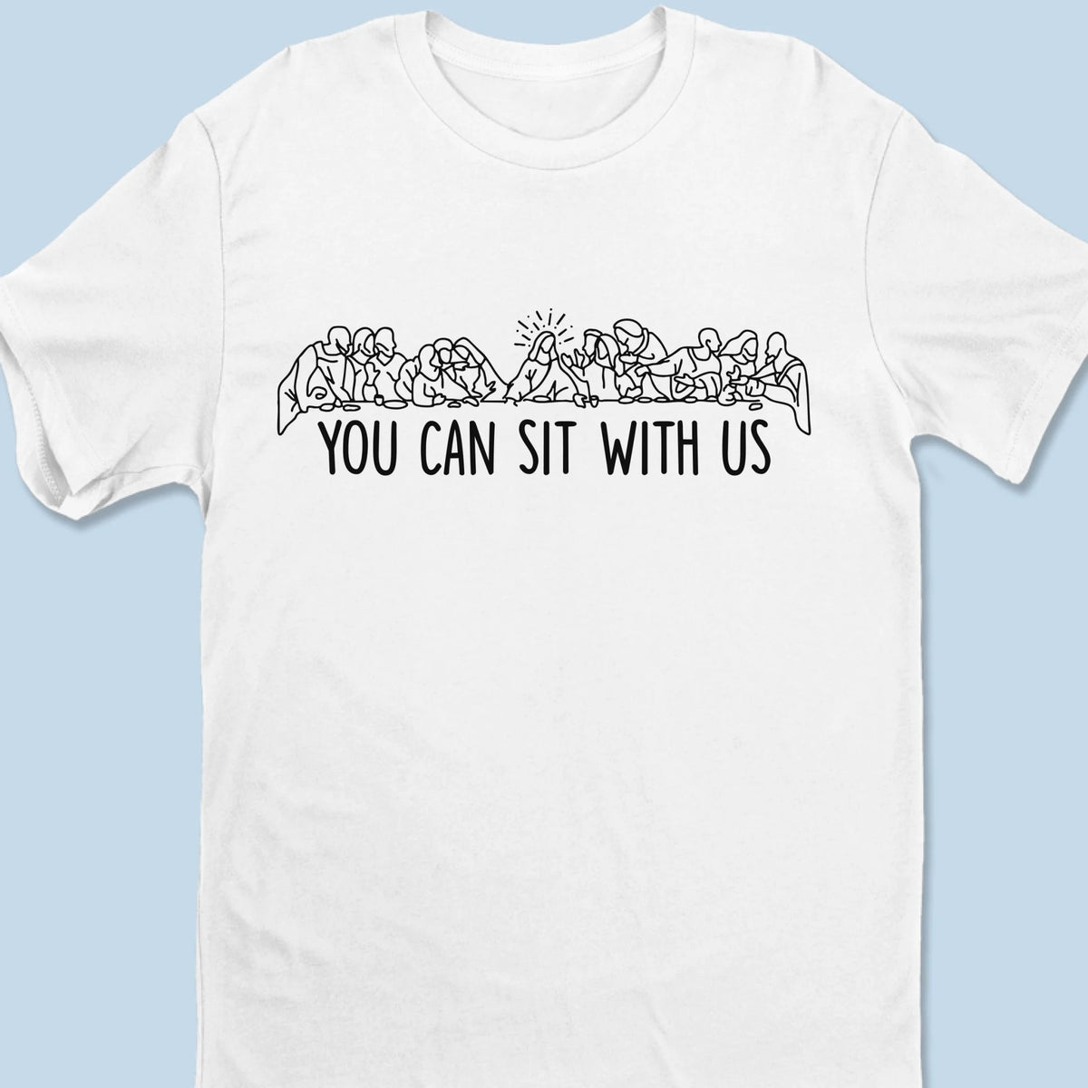 You Can Sit With Us - Unisex T-shirt, Premium T-shirt, Hoodie - Christian Gifts For All Believers, Jesus Lovers