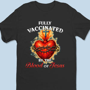 Fully Vaccinated By The Blood Of Jesus - Unisex T-shirt, Premium T-shirt, Hoodie - Christian Gifts For All Believers, Jesus Lovers