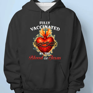 Fully Vaccinated By The Blood Of Jesus - Unisex T-shirt, Premium T-shirt, Hoodie - Christian Gifts For All Believers, Jesus Lovers