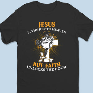 Jesus Is The Key To Heaven - Unisex T-shirt, Premium T-shirt, Hoodie - Christian Gifts For All Believers, Jesus Lovers