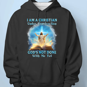 I Am A Christian Under Construction - Unisex T-shirt, Premium T-shirt, Hoodie - Christian Gifts For All Believers, Jesus Lovers