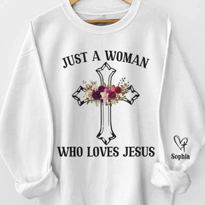 Just A Woman Who Loves Jesus - Personalized Custom Unisex Sweatshirt, Hoodie With Design On Sleeve - Christian Gifts For All Believers, Jesus Lovers