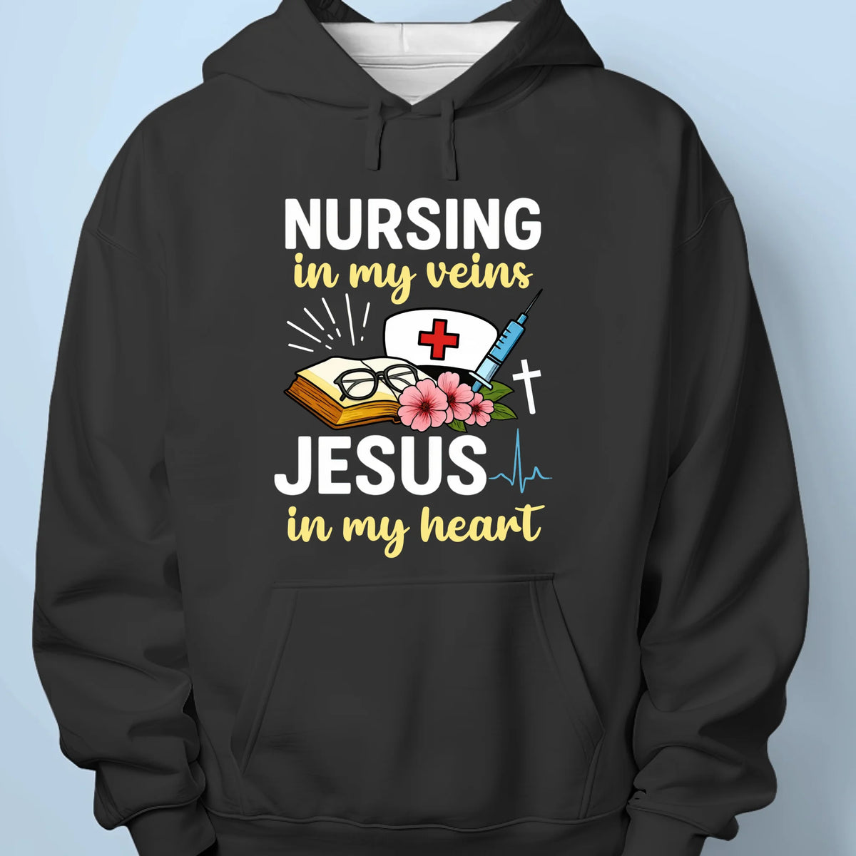 Nursing In My Veins, Jesus In My Heart - Unisex T-shirt, Premium T-shirt, Hoodie - Christian Gifts For All Believers, Jesus Lovers